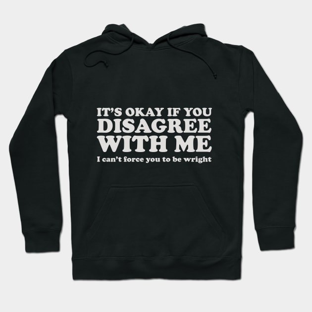 It's Okay If You Disagree With Me Hoodie by HamzaNabil